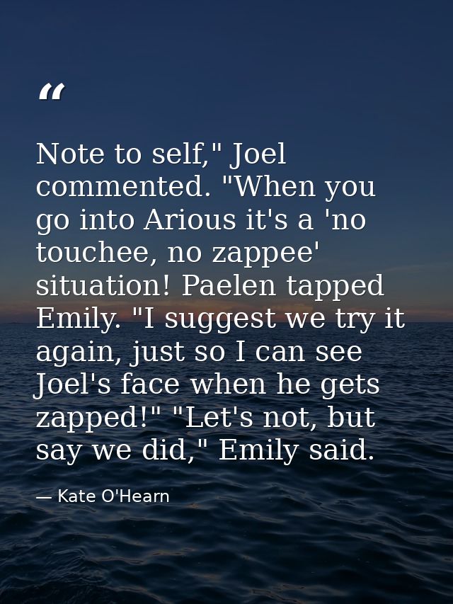 Note to self," Joel commented. "When you go into Arious it's a 'no touchee, no zappee' situation! Paelen tapped Emily. " — Kate O'Hearn
