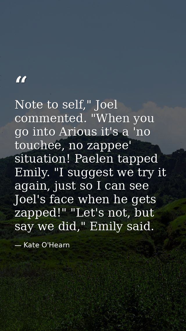 Note to self," Joel commented. "When you go into Arious it's a 'no touchee, no zappee' situation! Paelen tapped Emily. " — Kate O'Hearn