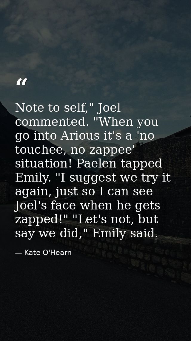 Note to self," Joel commented. "When you go into Arious it's a 'no touchee, no zappee' situation! Paelen tapped Emily. " — Kate O'Hearn