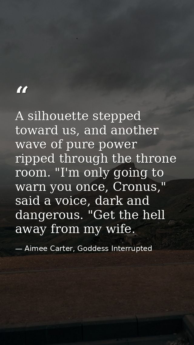 A silhouette stepped toward us, and another wave of pure power ripped through the throne room. "I'm only going to warn y — Aimee Carter, Goddess Interrupted