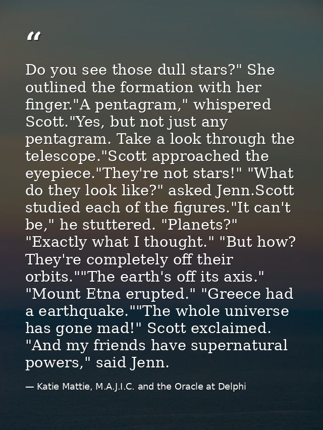 Do you see those dull stars?" She outlined the formation with her finger."A pentagram," whispered Scott."Yes, but not ju — Katie Mattie, M.A.J.I.C. and the Oracle at Delphi