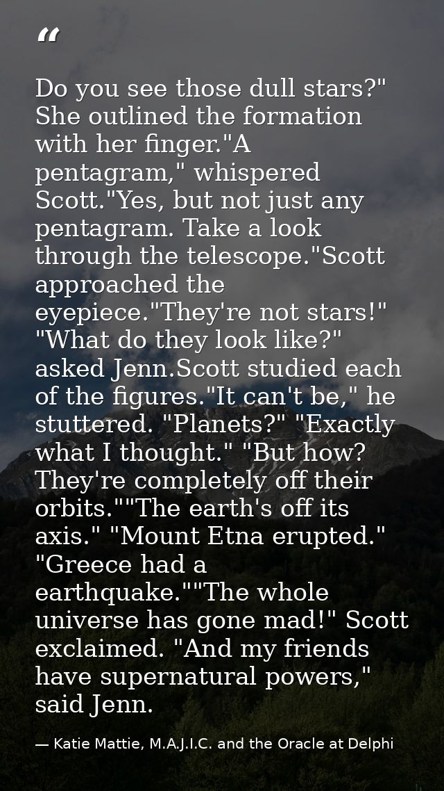 Do you see those dull stars?" She outlined the formation with her finger."A pentagram," whispered Scott."Yes, but not ju — Katie Mattie, M.A.J.I.C. and the Oracle at Delphi