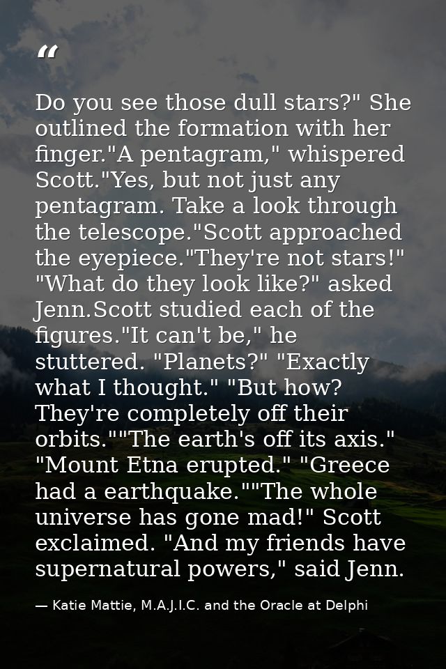 Do you see those dull stars?" She outlined the formation with her finger."A pentagram," whispered Scott."Yes, but not ju — Katie Mattie, M.A.J.I.C. and the Oracle at Delphi