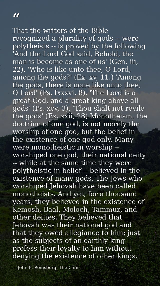 That the writers of the Bible recognized a plurality of gods -- were polytheists -- is proved by the following 'And the  — John E. Remsburg, The Christ