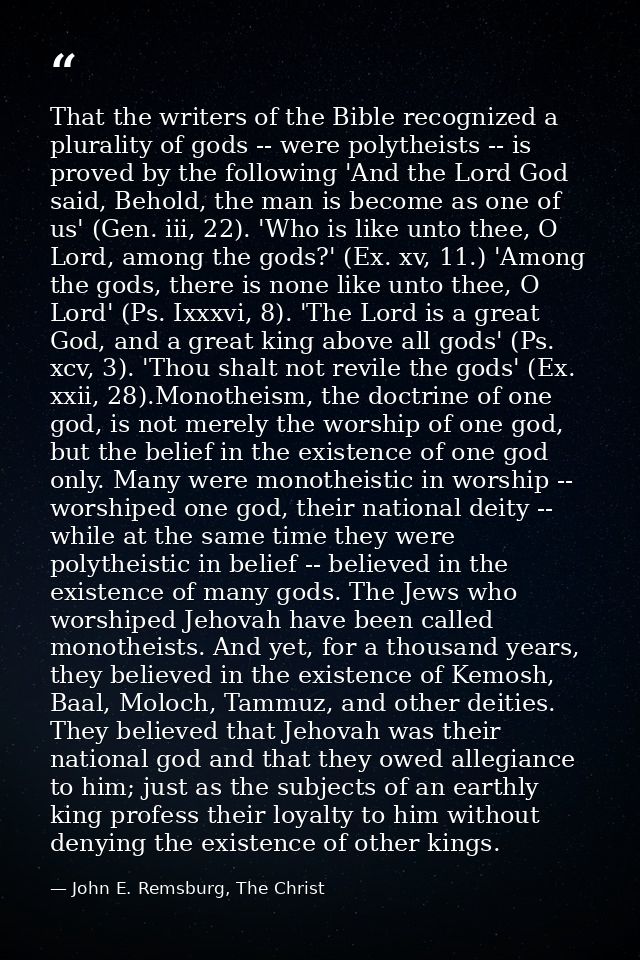 That the writers of the Bible recognized a plurality of gods -- were polytheists -- is proved by the following 'And the  — John E. Remsburg, The Christ