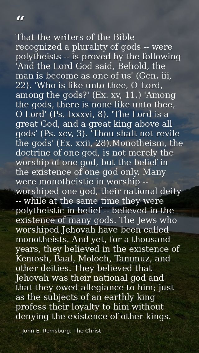 That the writers of the Bible recognized a plurality of gods -- were polytheists -- is proved by the following 'And the  — John E. Remsburg, The Christ
