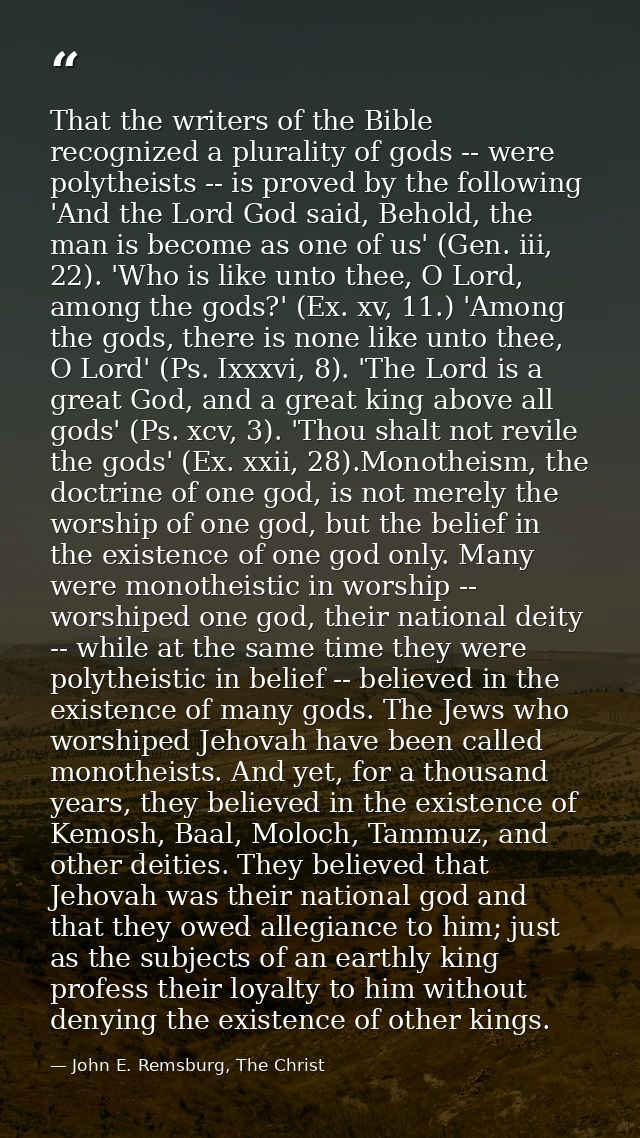 That the writers of the Bible recognized a plurality of gods -- were polytheists -- is proved by the following 'And the  — John E. Remsburg, The Christ