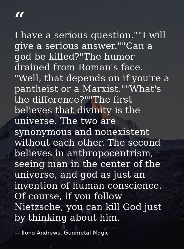 I have a serious question.""I will give a serious answer.""Can a god be killed?"The humor drained from Roman's face. "We — Ilona Andrews, Gunmetal Magic