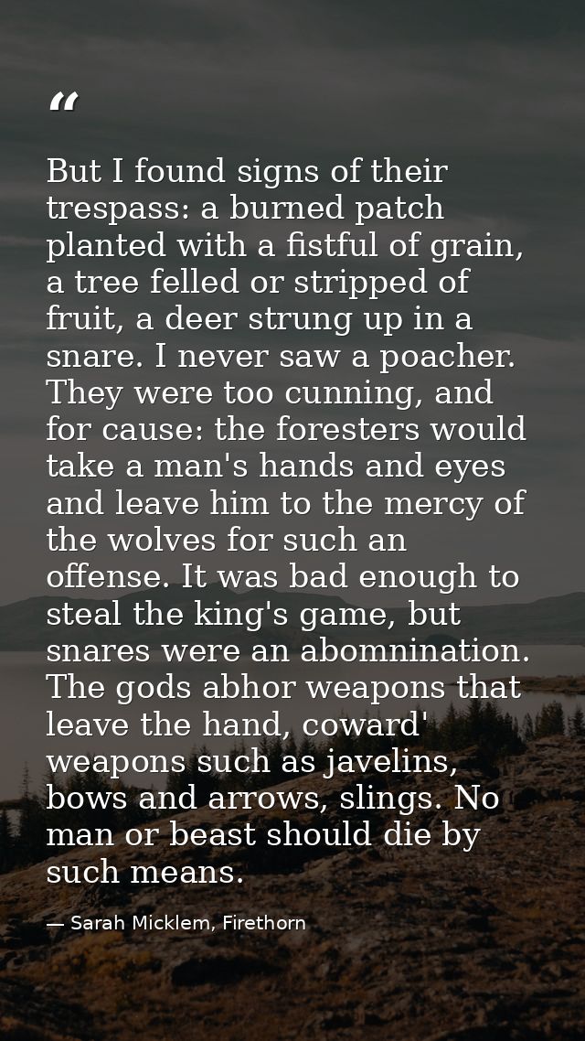 But I found signs of their trespass: a burned patch planted with a fistful of grain, a tree felled or stripped of fruit, — Sarah Micklem, Firethorn