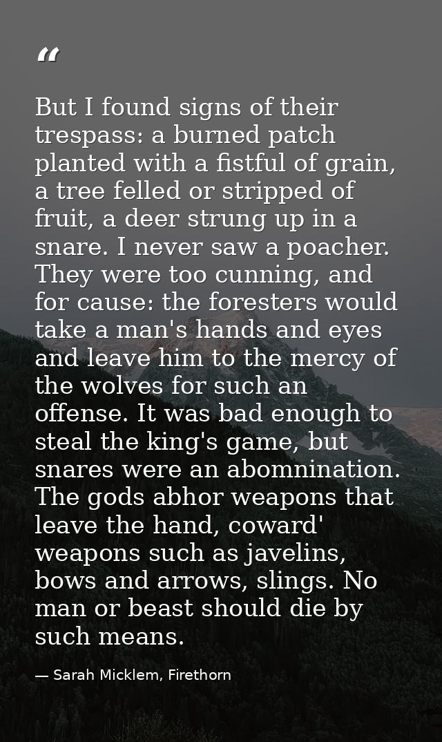 But I found signs of their trespass: a burned patch planted with a fistful of grain, a tree felled or stripped of fruit, — Sarah Micklem, Firethorn