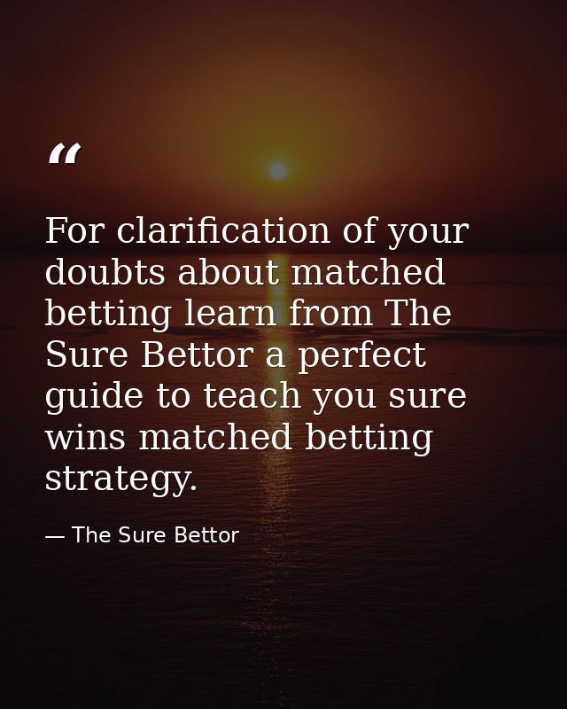 For clarification of your doubts about matched betting learn from The Sure Bettor a perfect guide to teach you sure wins — The Sure Bettor