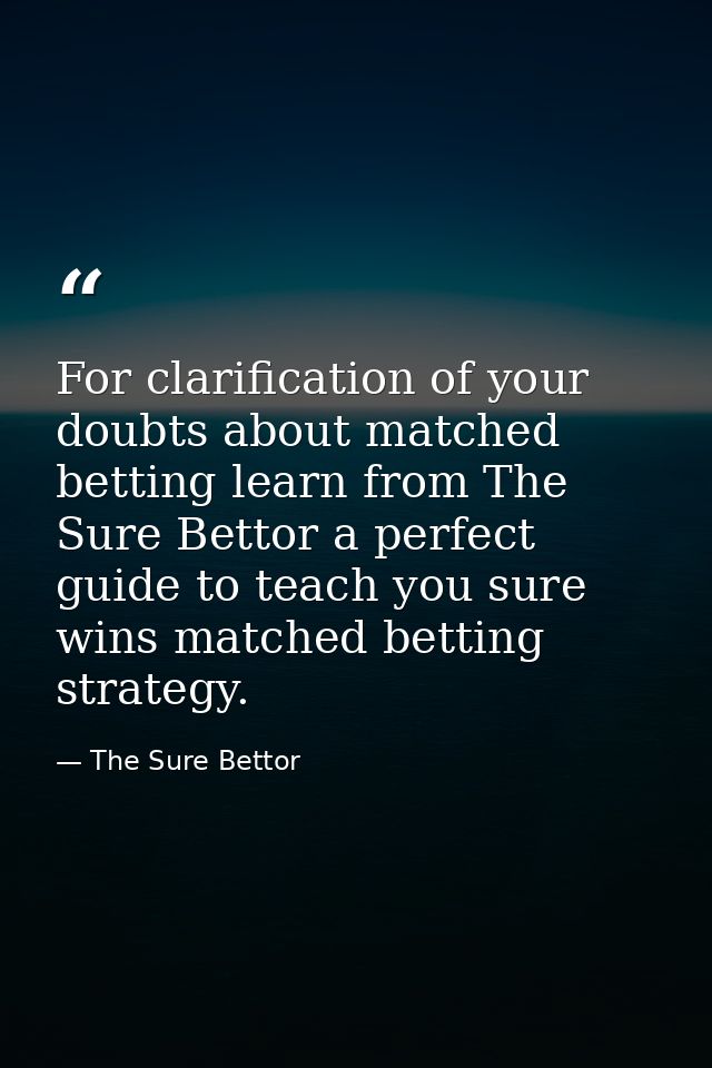 For clarification of your doubts about matched betting learn from The Sure Bettor a perfect guide to teach you sure wins — The Sure Bettor