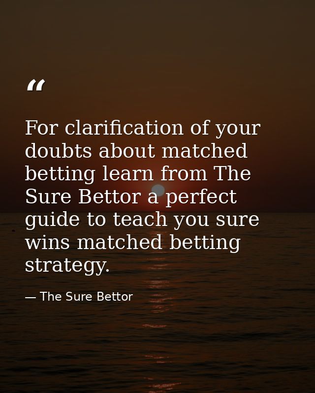 For clarification of your doubts about matched betting learn from The Sure Bettor a perfect guide to teach you sure wins — The Sure Bettor