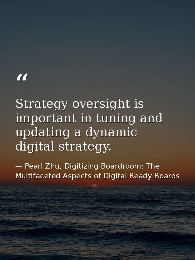 Strategy oversight is important in tuning and updating a dynamic digital strategy. — Pearl Zhu, Digitizing Boardroom: The Multifaceted Aspects of Digital Ready Boards