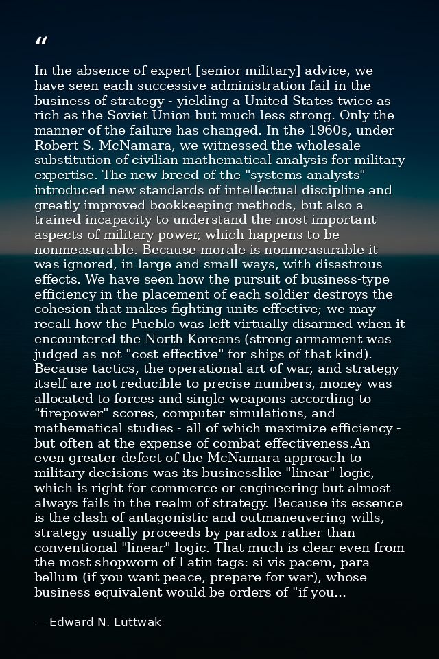 In the absence of expert [senior military] advice, we have seen each successive administration fail in the business of s — Edward N. Luttwak