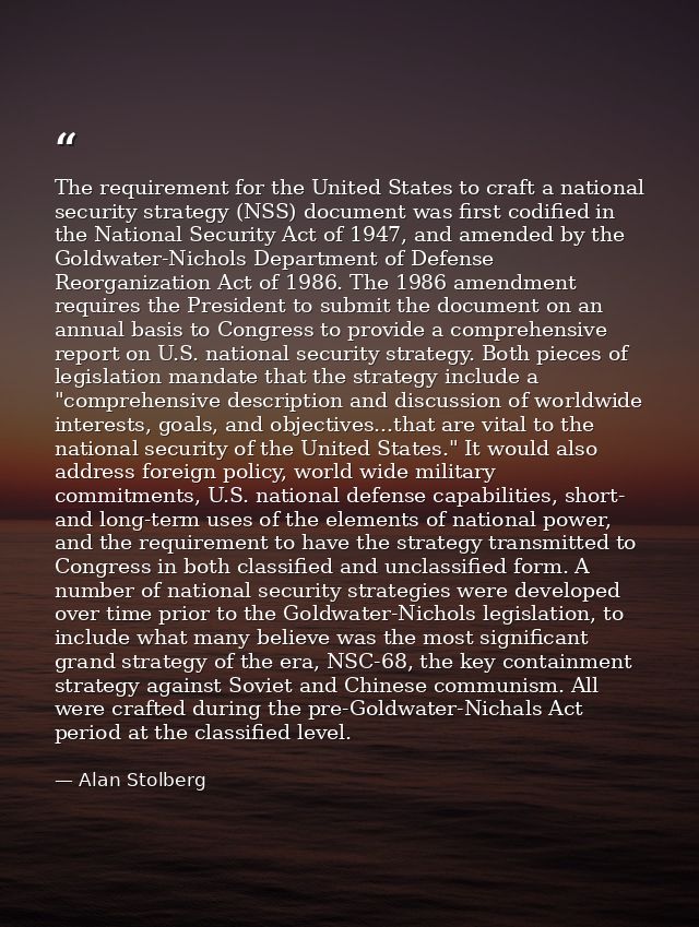 The requirement for the United States to craft a national security strategy (NSS) document was first codified in the Nat — Alan Stolberg