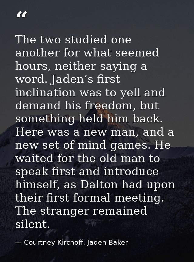 The two studied one another for what seemed hours, neither saying a word. Jaden’s first inclination was to yell and dema — Courtney Kirchoff, Jaden Baker