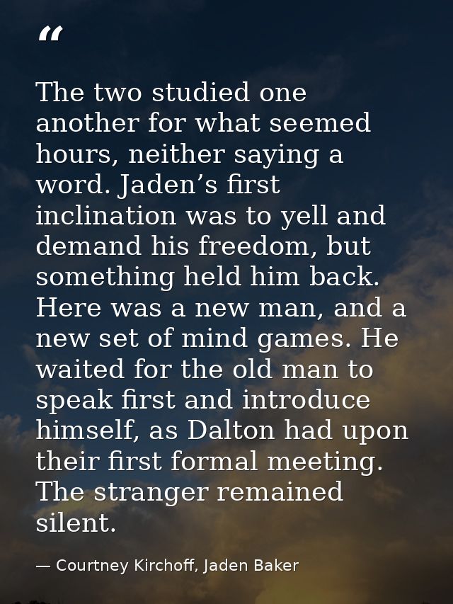 The two studied one another for what seemed hours, neither saying a word. Jaden’s first inclination was to yell and dema — Courtney Kirchoff, Jaden Baker