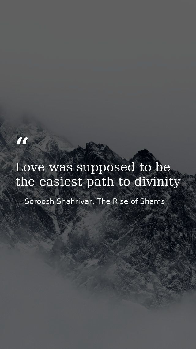 Love was supposed to be the easiest path to divinity — Soroosh Shahrivar, The Rise of Shams