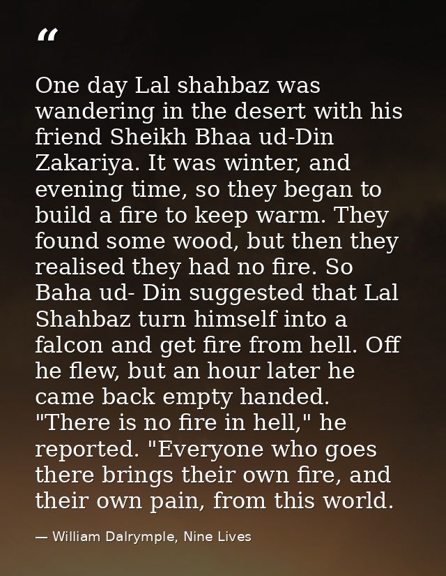 One day Lal shahbaz was wandering in the desert with his friend Sheikh Bhaa ud-Din Zakariya. It was winter, and evening  — William Dalrymple, Nine Lives