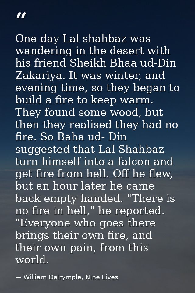 One day Lal shahbaz was wandering in the desert with his friend Sheikh Bhaa ud-Din Zakariya. It was winter, and evening  — William Dalrymple, Nine Lives
