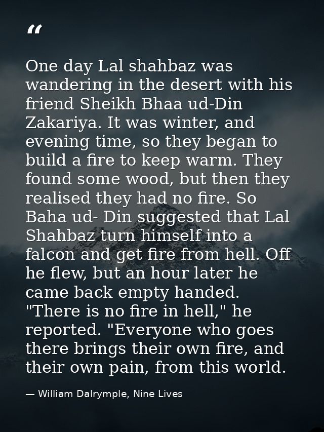 One day Lal shahbaz was wandering in the desert with his friend Sheikh Bhaa ud-Din Zakariya. It was winter, and evening  — William Dalrymple, Nine Lives