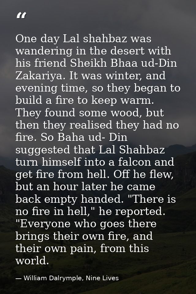 One day Lal shahbaz was wandering in the desert with his friend Sheikh Bhaa ud-Din Zakariya. It was winter, and evening  — William Dalrymple, Nine Lives