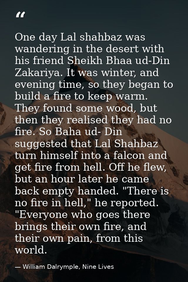 One day Lal shahbaz was wandering in the desert with his friend Sheikh Bhaa ud-Din Zakariya. It was winter, and evening  — William Dalrymple, Nine Lives