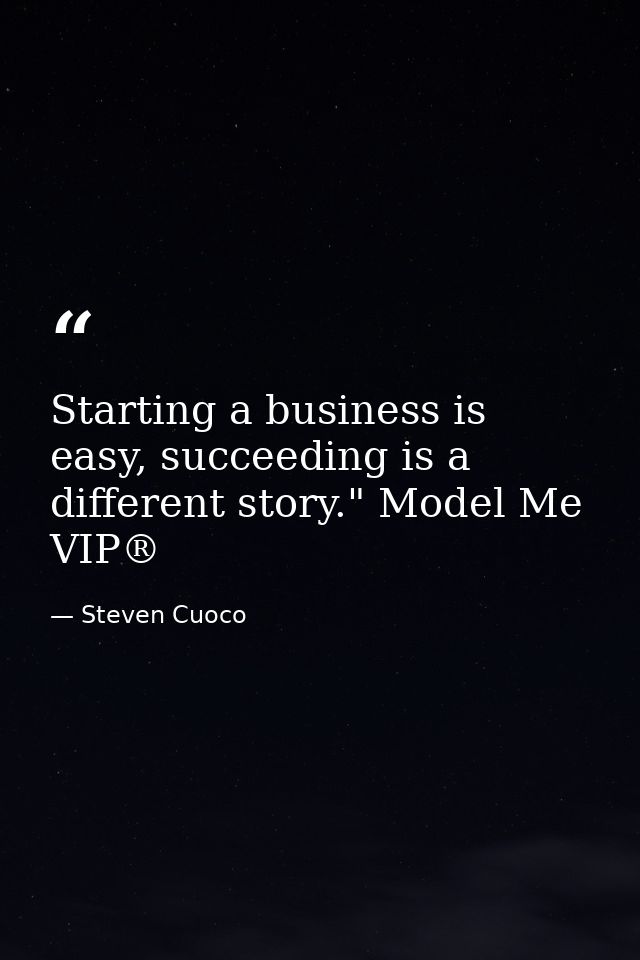 Starting a business is easy, succeeding is a different story." Model Me VIP® — Steven Cuoco