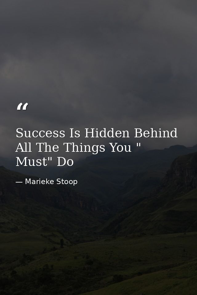 Success Is Hidden Behind All The Things You " Must" Do — Marieke Stoop