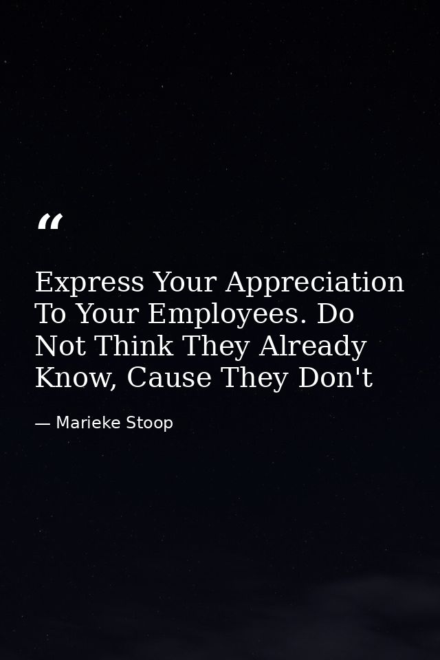 Express Your Appreciation To Your Employees. Do Not Think They Already Know, Cause They Don't — Marieke Stoop