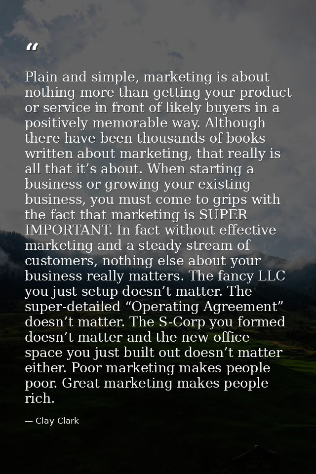 Plain and simple, marketing is about nothing more than getting your product or service in front of likely buyers in a po — Clay Clark