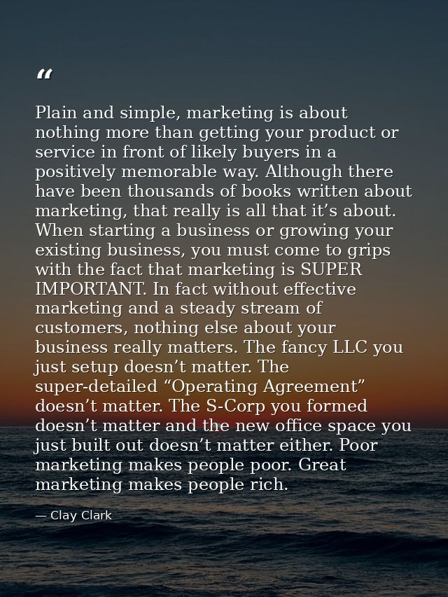 Plain and simple, marketing is about nothing more than getting your product or service in front of likely buyers in a po — Clay Clark