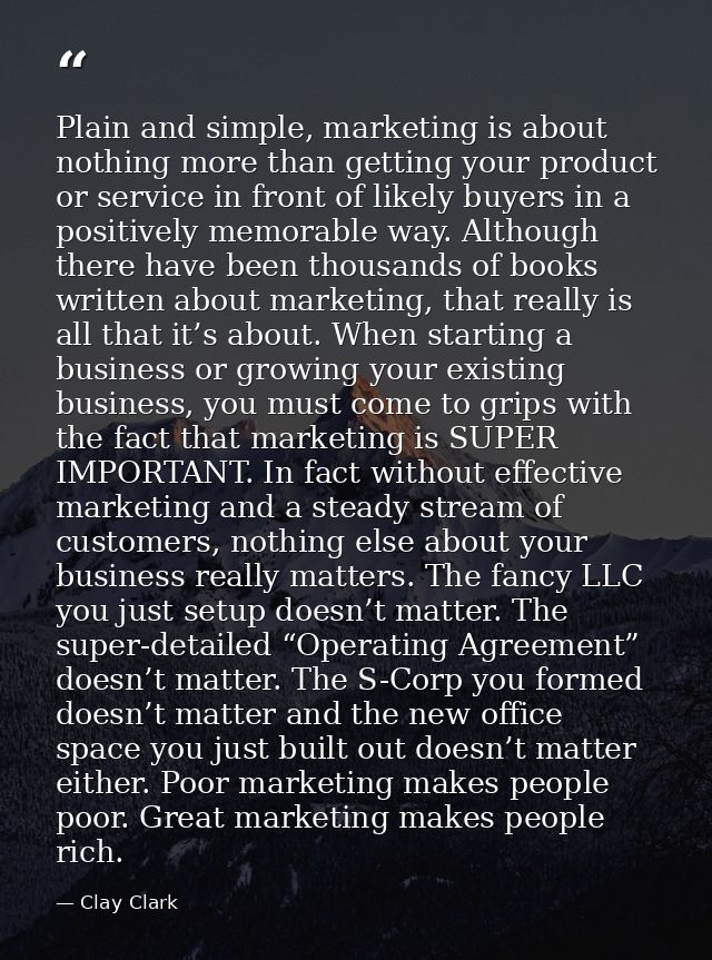Plain and simple, marketing is about nothing more than getting your product or service in front of likely buyers in a po — Clay Clark