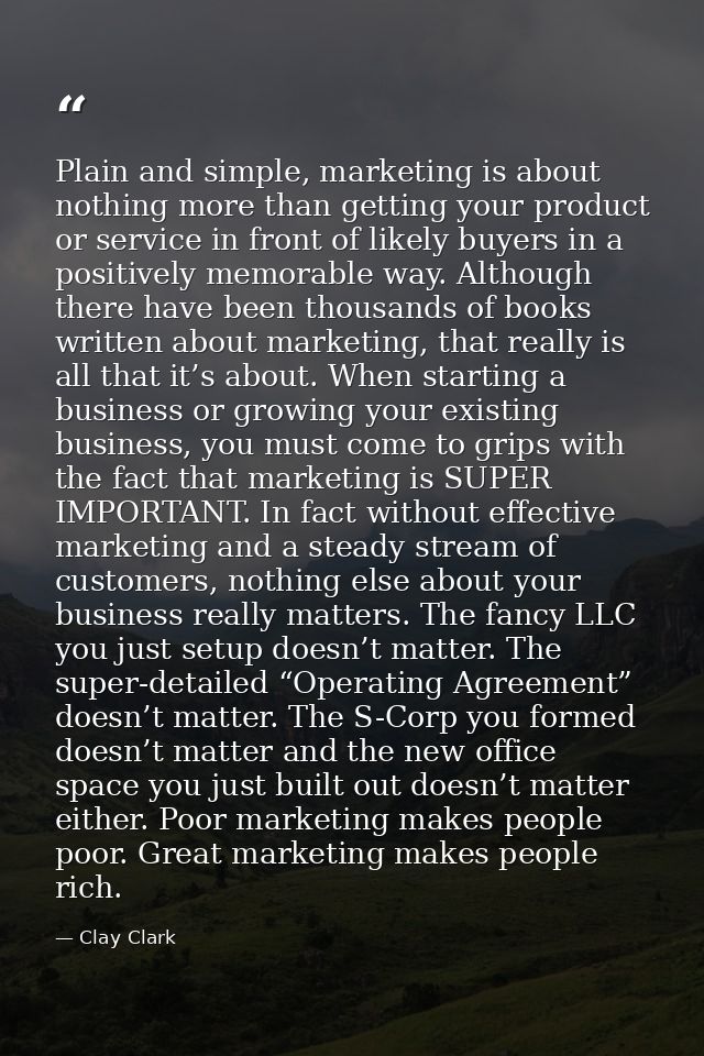 Plain and simple, marketing is about nothing more than getting your product or service in front of likely buyers in a po — Clay Clark