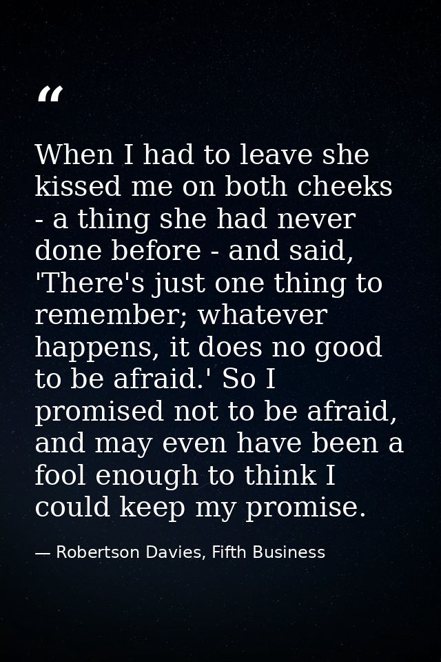 When I had to leave she kissed me on both cheeks - a thing she had never done before - and said, 'There's just one thing — Robertson Davies, Fifth Business