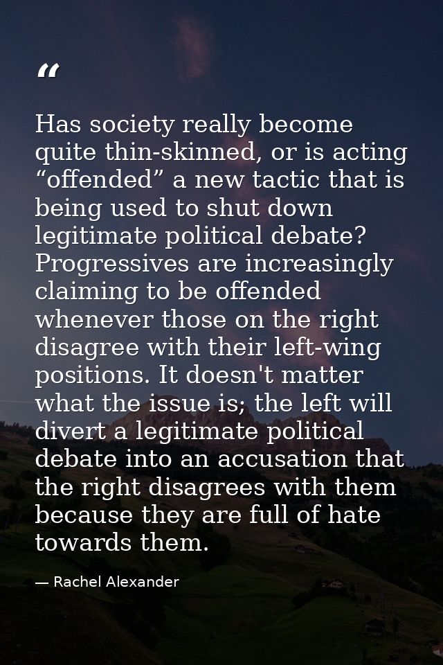 Has society really become quite thin-skinned, or is acting “offended” a new tactic that is being used to shut down legit — Rachel Alexander
