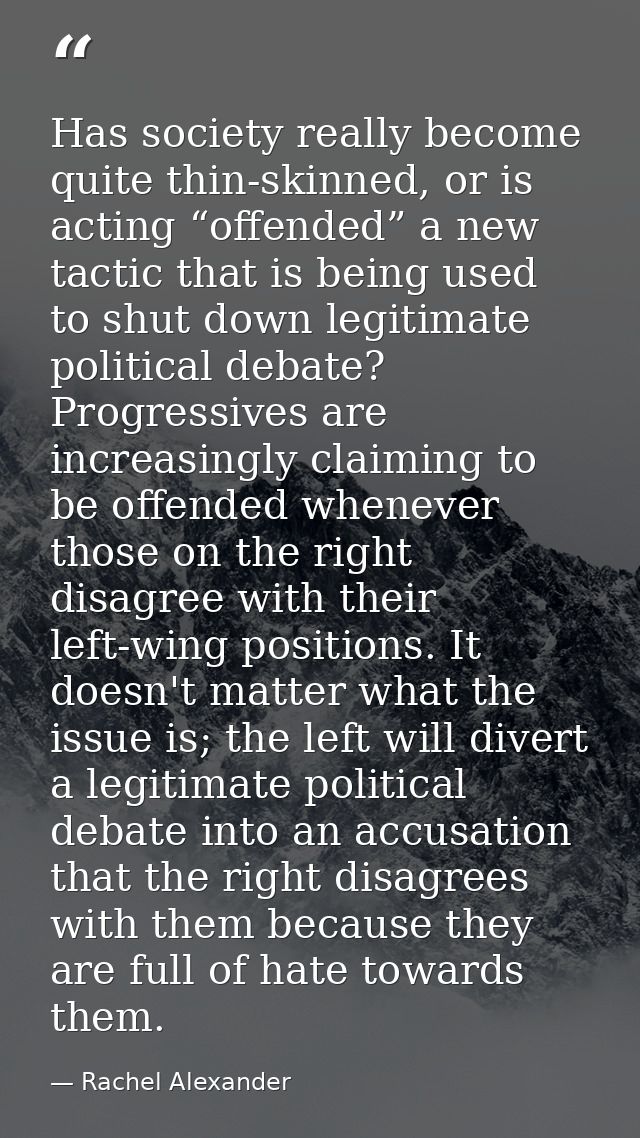 Has society really become quite thin-skinned, or is acting “offended” a new tactic that is being used to shut down legit — Rachel Alexander
