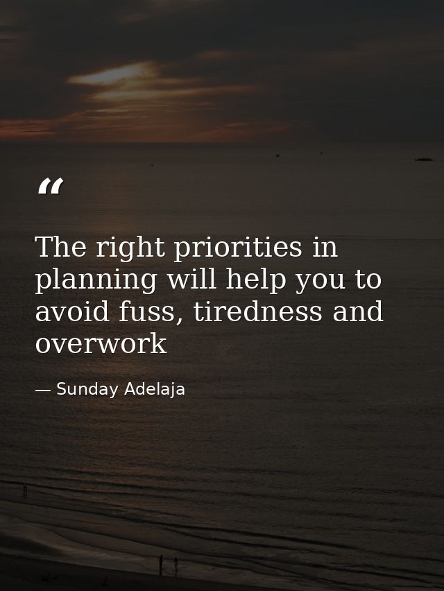 The right priorities in planning will help you to avoid fuss, tiredness and overwork — Sunday Adelaja