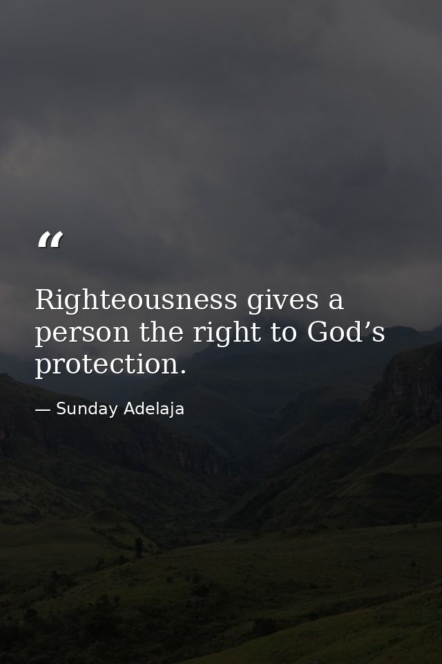 Righteousness gives a person the right to God’s protection. — Sunday Adelaja