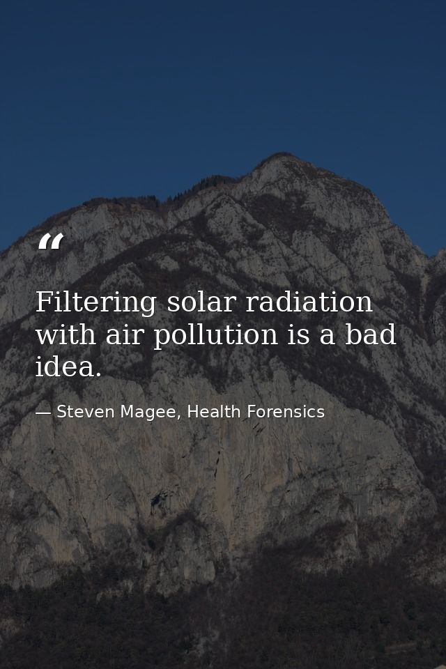 Filtering solar radiation with air pollution is a bad idea. — Steven Magee, Health Forensics