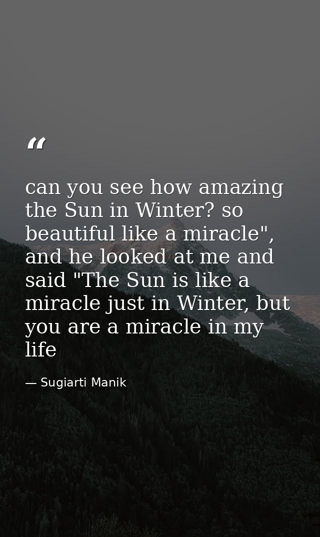can you see how amazing the Sun in Winter? so beautiful like a miracle", and he looked at me and said "The Sun is like a — Sugiarti Manik