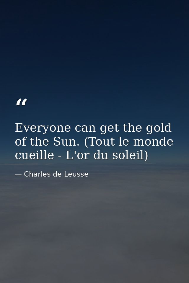 Everyone can get the gold of the Sun. (Tout le monde cueille - L'or du soleil) — Charles de Leusse