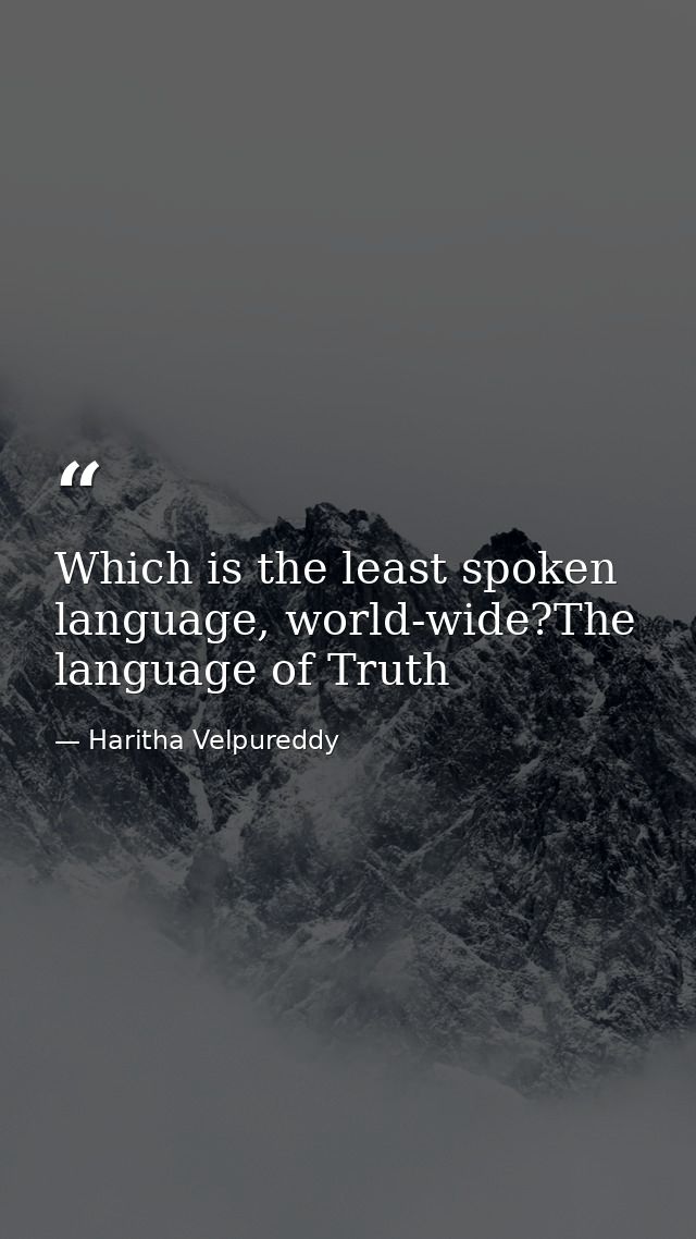 Which is the least spoken language, world-wide?The language of Truth — Haritha Velpureddy