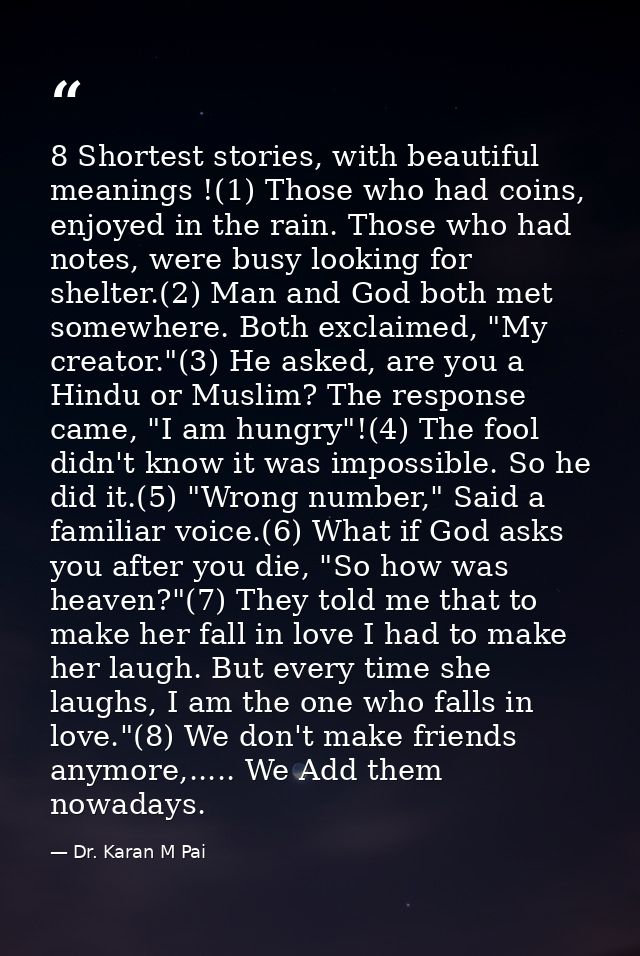 8 Shortest stories, with beautiful meanings !(1) Those who had coins, enjoyed in the rain. Those who had notes, were bus — Dr. Karan M Pai