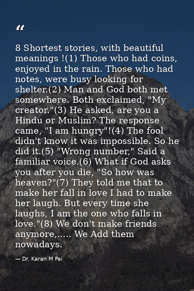 8 Shortest stories, with beautiful meanings !(1) Those who had coins, enjoyed in the rain. Those who had notes, were bus — Dr. Karan M Pai