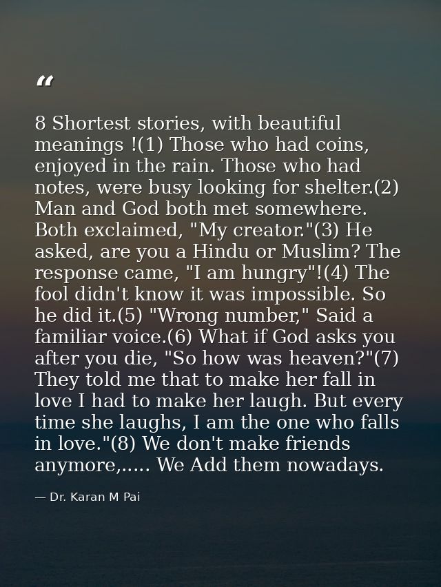 8 Shortest stories, with beautiful meanings !(1) Those who had coins, enjoyed in the rain. Those who had notes, were bus — Dr. Karan M Pai