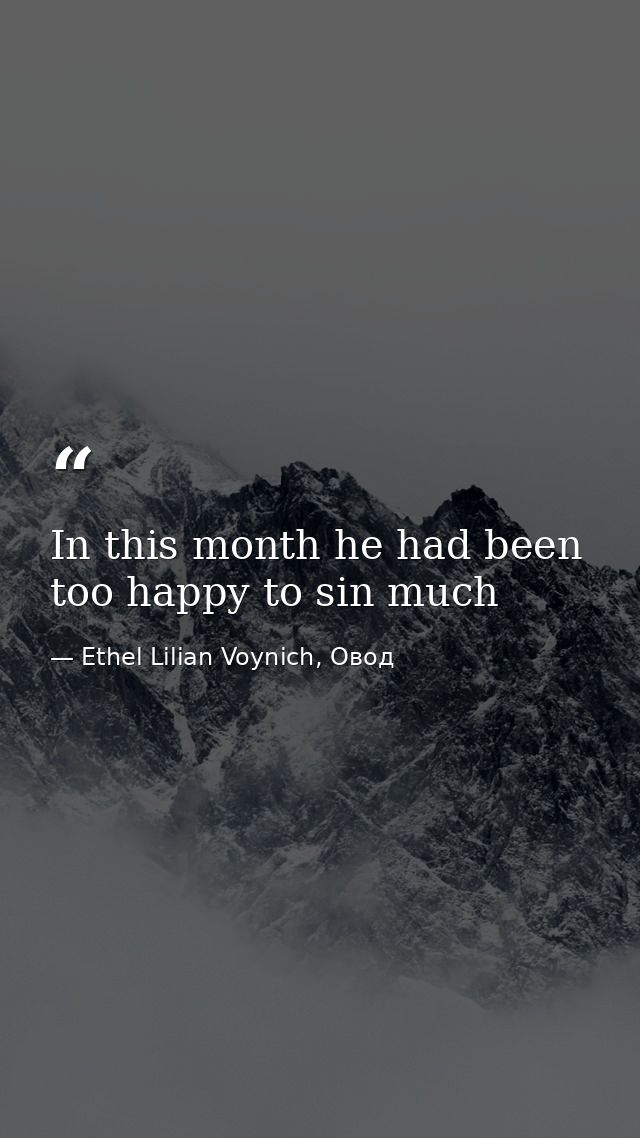 In this month he had been too happy to sin much — Ethel Lilian Voynich, Овод