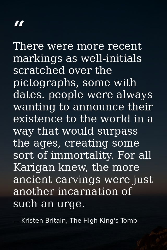 There were more recent markings as well-initials scratched over the pictographs, some with dates. people were always wan — Kristen Britain, The High King's Tomb