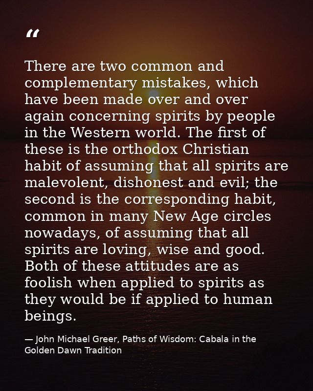 There are two common and complementary mistakes, which have been made over and over again concerning spirits by people i — John Michael Greer, Paths of Wisdom: Cabala in the Golden Dawn Tradition